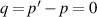 $q=p^{^{\prime}}-p=0$
