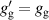 $g_\mathrm{g}^{^{\prime}}=g_\mathrm{g}$
