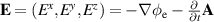 $\mathbf{E} = (E^x,E^y,E^z) = -\nabla\phi_\mathrm{e}-\frac{\partial}{\partial t}\mathbf{A}$