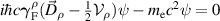 $i\hbar c\boldsymbol{\gamma}_\mathrm{F}^\rho(\vec{D}_\rho-\frac{1}{2}\mathcal{V}_\rho)\psi-m_\mathrm{e}c^2\psi = 0$