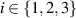 $i\in\{1,2,3\}$