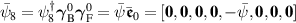 $\bar{\psi}_8 = \psi_8^\dagger\boldsymbol{\gamma}_\mathrm{B}^0\boldsymbol{\gamma}_\mathrm{F}^0 = \bar{\psi}\bar{\boldsymbol{\mathfrak{e}}}_0 = [\mathbf{0},\mathbf{0},\mathbf{0},\mathbf{0},-\bar{\psi},\mathbf{0},\mathbf{0},\mathbf{0}]$