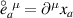 $\overset{\scriptstyle\circ}{e}_a^{\;\,\mu} = \partial^\mu x_a$