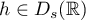$h\in D_s(\mathbb{R})$