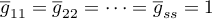 $\overline g_{11}=\overline g_{22}=\cdots=\overline g_{ss}=1$