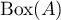$\operatorname{Box}(A)$