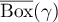 $\overline{\operatorname{Box}}(\gamma)$