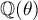 $\mathbb{Q}(\theta)$
