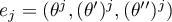 $e_j=(\theta^j,(\theta')^j,(\theta'')^j)$