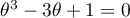 $\theta^3-3\theta+1=0$