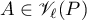 $A\in\mathscr{V}_\ell(P)$