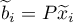 $\widetilde{b}_{i}=P\widetilde{x}_{i}$
