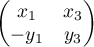 $\begin{pmatrix} x_1 & x_3\\ -y_1 & y_3\end{pmatrix}$