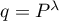 $q=P^\lambda$