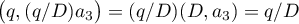 $\bigl(q,(q/D)a_3\bigr)=(q/D)(D,a_3)=q/D$