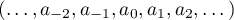 $(\dots,a_{-2},a_{-1},a_0, a_1,a_2,\dots)$
