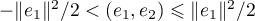 $-\|e_1\|^2/2<(e_1,e_2)\leqslant\|e_1\|^2/2$