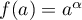 $f(a)=a^\alpha$