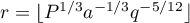 $r=\lfloor P^{1/3}a^{-1/3}q^{-5/12}\rfloor$