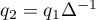 $q_2=q_1\Delta^{-1}$