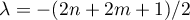 $\lambda=-(2n+2m+1)/2$