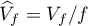$\widehat V_f=V_f/f$