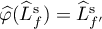$\widehat\varphi(\widehat{L}^ {\mathrm{s}}_{f})= \widehat{L}^{\mathrm{s}}_{f'}$