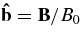 ${\bf\hat{b}}={\bf B}/B_0$
