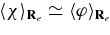 $\langle \chi \rangle _{{\bf R}_e}\simeq \langle \varphi \rangle _{{\bf R}_e}$