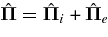 ${\bm\hat{\Pi }}={\bm\hat{\Pi }}_i+{\bm\hat{\Pi }}_e$