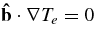 ${\bf\hat{b}}\cdot {\bm\nabla}T_e=0$