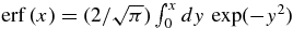 ${\rm erf\,}(x) = (2/\sqrt{\pi })\int _0^x dy\,\exp (-y^2)$