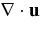 ${\bm\nabla}\cdot {\bf u}$