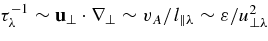 $\tau _\lambda ^{-1}\sim {\bf u}_\perp \cdot {\bm\nabla}_{\perp }\sim v_A/l_{\parallel \lambda }\sim \varepsilon /u_{\perp \lambda }^2$