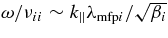 $\omega /\nu _{ii}\sim k_{\parallel }\lambda _{{\rm mfp}i}/\sqrt{\beta _i}$
