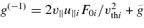 $g^{(-1)} = 2v_\parallel u_{\parallel i}F_{0i}/v_{{\rm th}i}^2 + \tilde{g}$