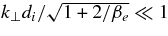$k_{\perp }d_i/\sqrt{1+2/\beta _e}\ll 1$