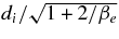 $d_i/\sqrt{1+2/\beta _e}$
