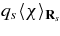 $q_s\langle \chi \rangle _{{\bf R}_s}$