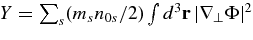 $Y=\sum _s (m_sn_{0s}/2)\int d^3{\bf r}\,|{\bm\nabla}_{\perp }\Phi |^2$