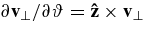 $\partial {\bf v}_\perp /\partial \vartheta = {\bf\hat{z}}\times {\bf v}_\perp$