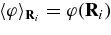 $\langle \varphi \rangle _{{\bf R}_i} = \varphi ({\bf R}_i)$