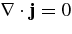 ${\bm\nabla}\cdot {\bf j}=0$