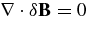 ${\bm\nabla}\cdot \delta {\bf B}=0$