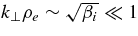 $k_{\perp }\rho _e\sim \sqrt{\beta _i}\ll 1$