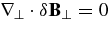 ${\bm\nabla}_{\perp }\cdot \delta {\bf B}_\perp =0$