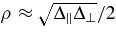 $\rho \approx \sqrt{\Delta _{\parallel }\Delta _{\perp }}/2$