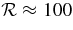 $\mathcal {R}\approx 100$