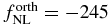 $f_{{\rm NL}}^{\rm orth}=-245$