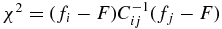 $\chi ^2 = (f_i-F) C^{-1}_{ij} (f_j-F)$